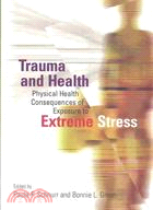 Trauma and Health: Physical Health Consequences of Exposure to Extreme Stress