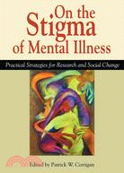 On The Stigma Of Mental Illness: Practical Strategies for Research and Social Change