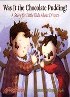 Was It the Chocolate Pudding?: A Story For Little Kids About Divorce