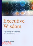 Executive Wisdom: Coaching And the Emergence of Virtuous Leaders