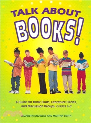 Talk About Books ― A Guide for Book Clubs, Literature Circles, and Discussion Groups, Grades 4-8
