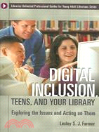 Digital Inclusion, Teens, And Your Library: Exploring The Issues And Acting On Them