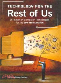 Technology for the Rest of Us ― A Primer on Computer Technologies for the Low-Tech Librarian