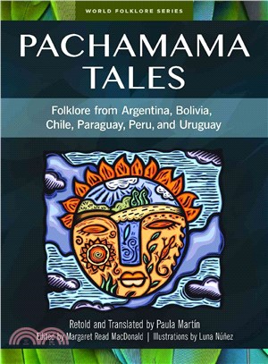 Pachamama Tales ─ Folklore from Argentina, Bolivia, Chile, Paraguay, Peru, and Uruguay