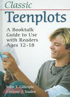 Classic Teenplots: A Booktalk Guide to Use With Readers Ages 12-18