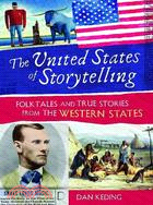 The United States of Storytelling: Folktales and True Stories from the Western States