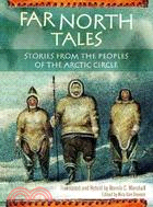 Far North Tales: Stories from the Peoples of the Arctic Circle