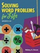 Solving Word Problems for Life: Grades 6-8
