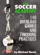 The Soccer Academy — 140 Overload Games and Finishing Practices