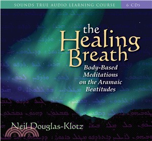 The Healing Breath: Body-Based Meditations on the Aramaic Beatitudes