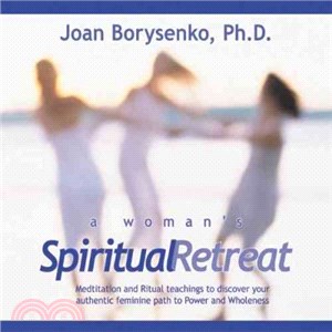 A Woman's Spiritual Retreat ― Teaching, Meditations, and Rituals to Celebrate Your Authentic Feminine Wisdom
