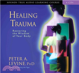 Healing Trauma ─ Restoring The Wisdom Of Your Body