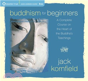 Buddhism for Beginners: A Complete Coruse On The Heart Of The Buddha's Teachings