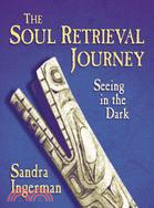 The Soul Retrieval Journey: Seeing in the Dark