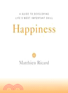 Happiness: A Guide to Developing Life's Most Important Skill