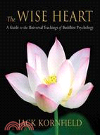 The Wise Heart ─ A Guide to the Universal Teachings of Buddhist Psychology