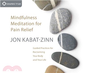 Mindfulness Meditation for Pain Relief ─ Guided Practices for Reclaiming Your Body and Your Life
