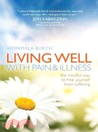 Living Well with Pain and Illness ─ The Mindful Way to Free Yourself from Suffering