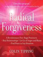 Radical Forgiveness ─ A Revolutionary Five-Stage Process to Heal Relationships, Let Go of Anger and Blame, Find Peace in Any Situation