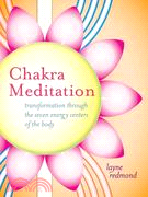 Chakra Meditation ─ Transformation Through the Seven Energy Centers of the Body