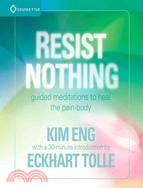 Resist Nothing ─ Guided Meditations to Heal the Pain-Body