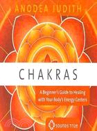 Chakras: A Beginner's Guide to Healing With Your Body's Energy Centers