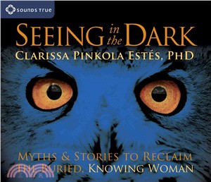 Seeing in the Dark ─ Myths & Stories to Reclaim the Buried, Knowing Woman