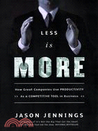 Less Is More: How Great Companies Use Productivity As a Competitive Tool in Business