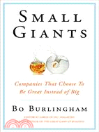 Small Giants: Companies That Choose to Be Great Instead of Big