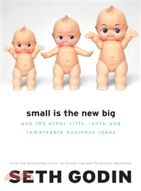 Small Is the New Big ─ And 183 Other Riffs, Rants, and Remarkable Business Ideas