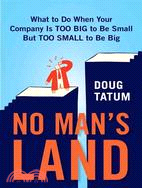 No Man's Land: What to Do When Your Company Is Too Big to Be Small but Too Small to Be Big