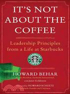 It's Not About the Coffee: Leadership Principles from a Life at Starbucks