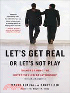 Let's Get Real or Let's Not Play ─ Transforming the Buyer/ Seller Relationship
