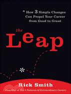The leap :how 3 simple changes can propel your career from good to great /