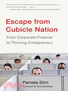 Escape from Cubicle Nation: From Corporate Prisoner to Thrieving Entrepreneur