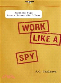 Work Like a Spy ─ Business Tips from a Former CIA Officer