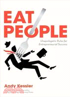 Eat People: Unapologetic Rules for Entrepreneurial Success