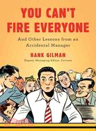 You Can't Fire Everyone: And Other Lessons from an Accidental Manager