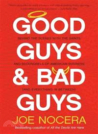 Good Guys and Bad Guys ─ Behind the Scenes With the Saints and Scoundrels of American Business (and Everything in Between)