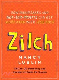 Zilch ─ How Business and Not-for-profits Can Get More Bang With Less Buck