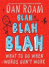 Blah Blah Blah ─ What to Do When Words Don Work
