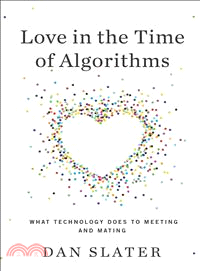 Love in the Time of Algorithms—What Technology Does To Meeting and Mating