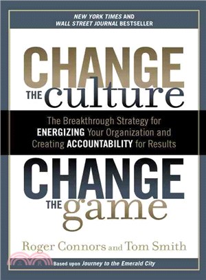 Change the Culture, Change the Game ─ The Breakthrough Strategy for Energizing Your Organization and Creating Accountability for Results