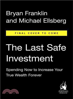 The Last Safe Investment ─ Spending Now to Increase Your True Wealth Forever