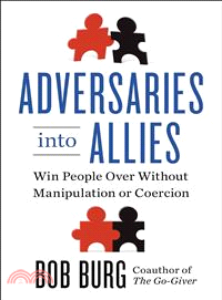 Adversaries into Allies ― Win People over Without Manipulation or Coercion