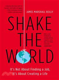 Shake the World ─ It's Not About Finding a Job, It's About Creating a Life
