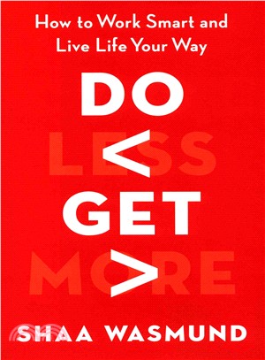 Do Less, Get More ─ How to Work Smart and Live Life Your Way