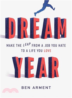 Dream Year ― Make the Leap from a Job You Hate to a Life You Love