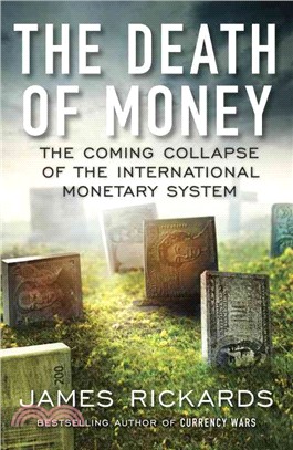 The Death of Money ― The Coming Collapse of the International Monetary System