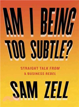 Am I Being Too Subtle? ─ Straight Talk from a Business Rebel